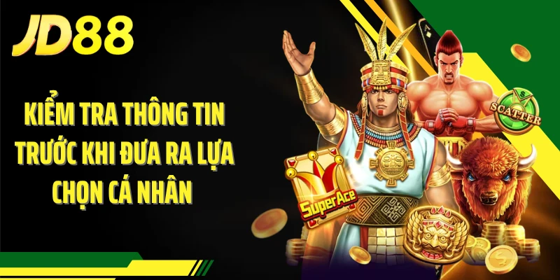 Kiểm tra thông tin trước khi đưa ra lựa chọn cá nhân 